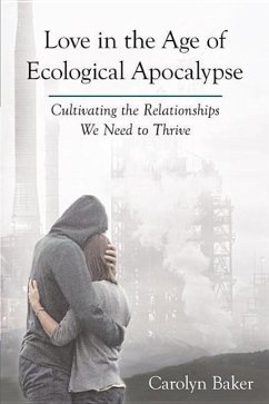 Love in the Age of Ecological Apocalypse - Baker, Carolyn