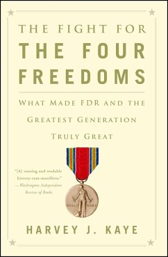 The Fight for the Four Freedoms: What Made FDR and the Greatest Generation Truly Great - Kaye, Harvey J.