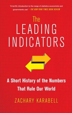 The Leading Indicators: A Short History of the Numbers That Rule Our World - Karabell, Zachary