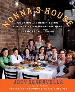 Nonna's House: Cooking and Reminiscing with the Italian Grandmothers of Enoteca Maria - Scaravella, Jody
