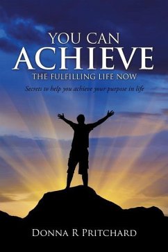 You Can Achieve the Fulfilling Life Now - Pritchard, Donna R.