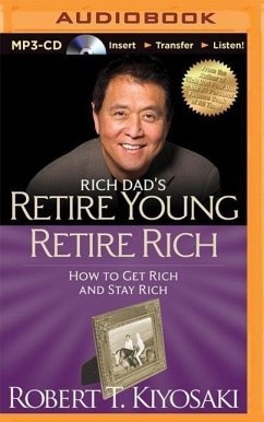 Rich Dad's Retire Young Retire Rich: How to Get Rich and Stay Rich - Kiyosaki, Robert T.