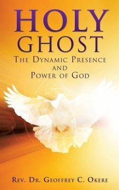 Holy Ghost: The Dynamic Presence and Power of God - Okere, Geoffrey C.