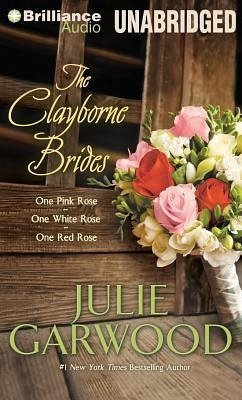 The Clayborne Brides: One Pink Rose, One White Rose, One Red Rose - Garwood, Julie