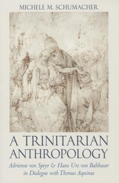 A Trinitarian Anthropology: Adrienne Von Speyr and Hans Urs Von Balthasar in Dialogue with Thomas Aquinas - Michele, Schumacher