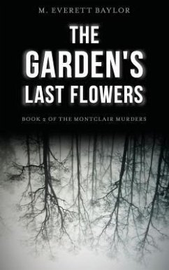 The Garden's Last Flowers: Book 2 of the Montclair Murders - Baylor, M. Everett