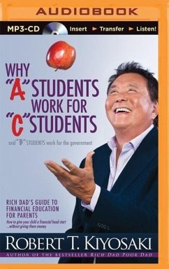 Why a Students Work for C Students and B Students Work for the Government: Rich Dad's Guide to Financial Education for Parents - Kiyosaki, Robert T.