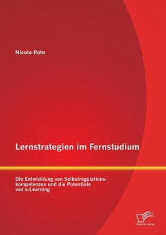 Lernstrategien im Fernstudium: Die Entwicklung von Selbstregulationskompetenzen und die Potentiale von e-Learning - Rohr, Nicole