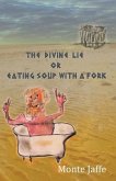The Divine Lie or Eating Soup with a Fork