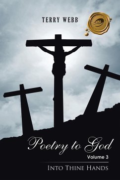 Poetry to God: Volume 3: Into Thine Hands - Webb, Terry