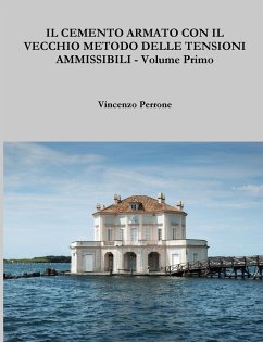 IL CEMENTO ARMATO CON IL VECCHIO METODO DELLE TENSIONI AMMISSIBILI - Volume Primo - Perrone, Vincenzo