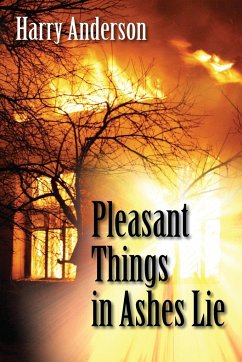 Pleasant Things in Ashes Lie - Anderson, Harry