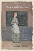 Those Good Gertrudes: A Social History of Women Teachers in America