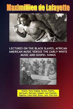Lectures on the Black Slaves, African American Music Versus the Early White Music and Gospel Songs - De Lafayette, Maximillien