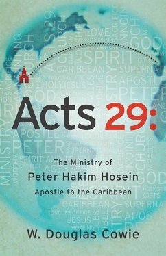 Acts 29: The Ministry of Peter Hakim Hosein, Apostle to the Caribbean - Cowie, W. Douglas