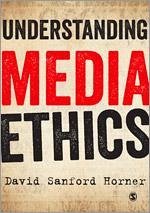 Understanding Media Ethics - Horner, David Sanford