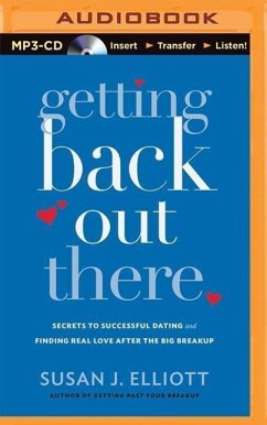 Getting Back Out There: Secrets to Successful Dating and Finding Real Love After the Big Breakup - Elliott, Susan J.