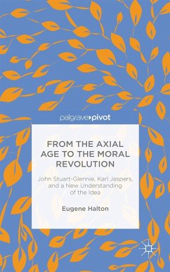 From the Axial Age to the Moral Revolution: John Stuart-Glennie, Karl Jaspers, and a New Understanding of the Idea - Halton, E.