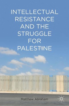 Intellectual Resistance and the Struggle for Palestine - Abraham, Matthew