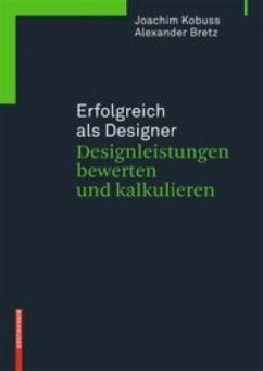 Erfolgreich als Designer - Designleistungen bewerten und kalkulieren - Bretz, Alexander;Kobuss, Joachim