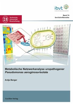 Metabolische Netzwerkanalyse uropathogener Pseudomonas aeruginosa-Isolate - Berger, Antje