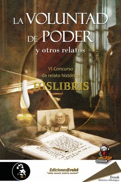 La voluntad de poder y otros relatos (eBook, ePUB) - Villalón Camacho, Luis; Calvo, David; Pérez Valera, Óscar; del Moral Lacárcel, Jaime; González Camaño, Óscar; Calvillo Berlanga, Antonio; Herrero, Leandro; Alonso, Miguel Enrique; Morgan, L. G.; Veramendi, Javier; Sanjuán Blanco, Joaquín; Borrás San León, Raúl; Migoya, Roberto; Gomar Hoyos, Juan Luis; Fernández Solano, Vidal; Pérez Guerrero, Pedro Luis; Tejedor, Richar