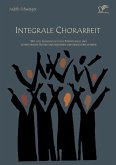 Integrale Chorarbeit: Wie sich wissenschaftliche Erkenntnisse und künstlerische Gestaltung begegnen und bereichern können