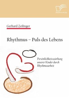 Rhythmus ¿ Puls des Lebens: Persönlichkeitsstärkung unserer Kinder durch Rhythmusarbeit - Zeilinger, Gerhard