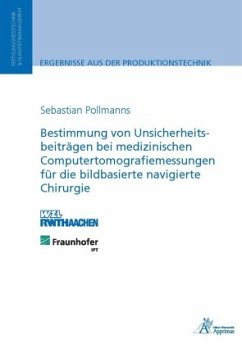 Bestimmung von Unsicherheitsbeiträgen bei medizinischen Computertomografiemessungen für die bildbasierte navigierte Chir - Pollmanns, Sebastian