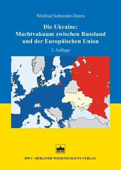Die Ukraine: Machtvakuum zwischen Russland und der Europäischen Union (eBook, PDF) - Schneider-Deters, Winfried