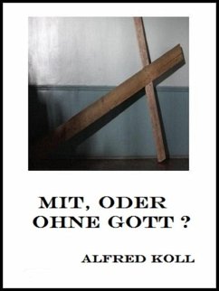 Mit, oder ohne Gott (eBook, ePUB) - Koll, Alfred