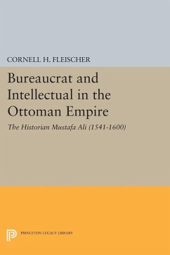 Bureaucrat and Intellectual in the Ottoman Empire (eBook, PDF) - Fleischer, Cornell H.