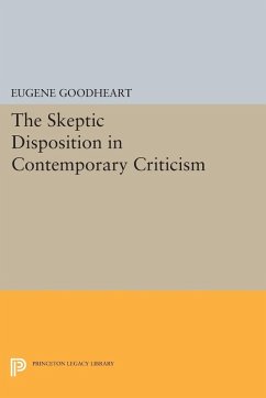 The Skeptic Disposition In Contemporary Criticism (eBook, PDF) - Goodheart, Eugene