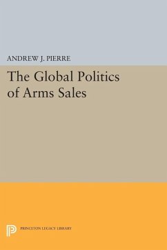 The Global Politics of Arms Sales (eBook, PDF) - Pierre, Andrew J.