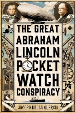 The Great Abraham Lincoln Pocket Watch Conspiracy (eBook, ePUB) - Della Quercia, Jacopo