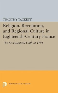 Religion, Revolution, and Regional Culture in Eighteenth-Century France (eBook, PDF) - Tackett, Timothy
