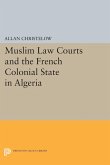 Muslim Law Courts and the French Colonial State in Algeria (eBook, PDF) Muslim Law Courts and the French Colonial State in Algeria (eBook, PDF)