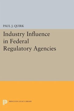 Industry Influence in Federal Regulatory Agencies (eBook, PDF) - Quirk, Paul J.