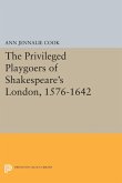 The Privileged Playgoers of Shakespeare's London, 1576-1642 (eBook, PDF)