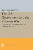 The U.S. Government and the Vietnam War: Executive and Legislative Roles and Relationships, Part IV (eBook, PDF)