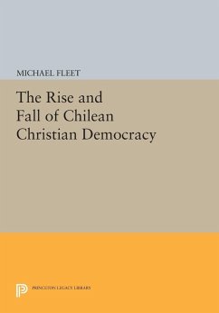 The Rise and Fall of Chilean Christian Democracy (eBook, PDF) - Fleet, Michael