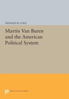 Martin van Buren and the American Political System (eBook, PDF) - Cole, Donald B.