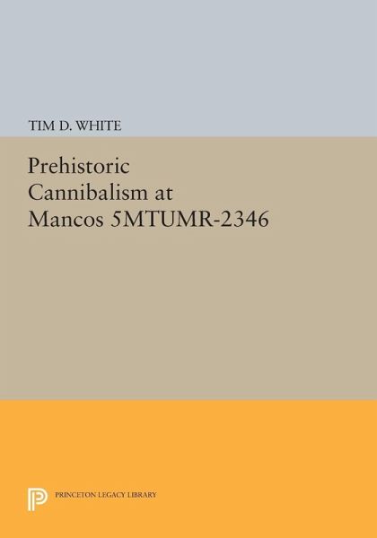 Prehistoric Cannibalism at Mancos 5MTUMR-2346 (eBook, PDF) Prehistoric Cannibalism at Mancos 5MTUMR-2346 (eBook, PDF)