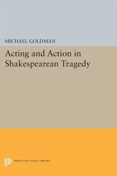Acting and Action in Shakespearean Tragedy (eBook, PDF) - Goldman, Michael