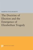 The Doctrine of Election and the Emergence of Elizabethan Tragedy (eBook, PDF)