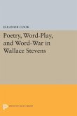 Poetry, Word-Play, and Word-War in Wallace Stevens (eBook, PDF)