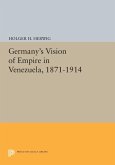 Germany's Vision of Empire in Venezuela, 1871-1914 (eBook, PDF)