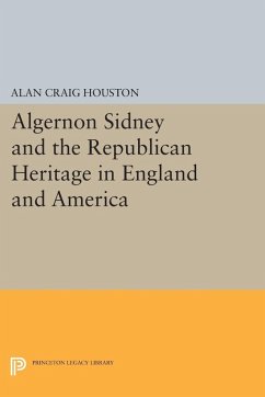 Algernon Sidney and the Republican Heritage in England and America (eBook, PDF) - Houston, Alan Craig