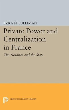 Private Power and Centralization in France (eBook, PDF) - Suleiman, Ezra N.