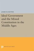 Ideal Government and the Mixed Constitution in the Middle Ages (eBook, PDF)